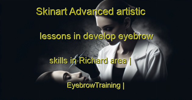 Skinart Advanced artistic lessons in develop eyebrow skills in Richard area | EyebrowTraining | EyebrowClasses | SkinartTraining-Guadeloupe